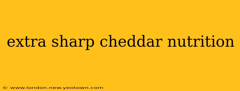 extra sharp cheddar nutrition