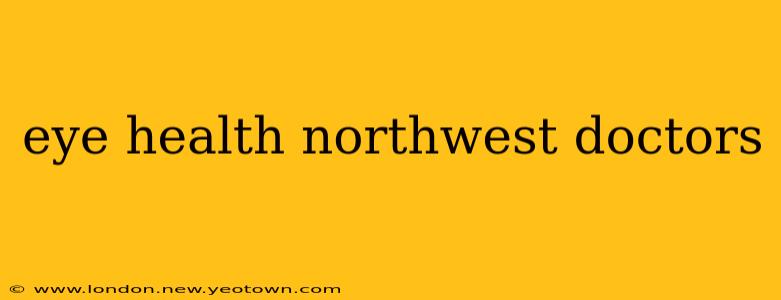 eye health northwest doctors