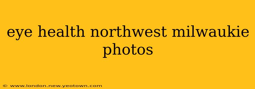 eye health northwest milwaukie photos