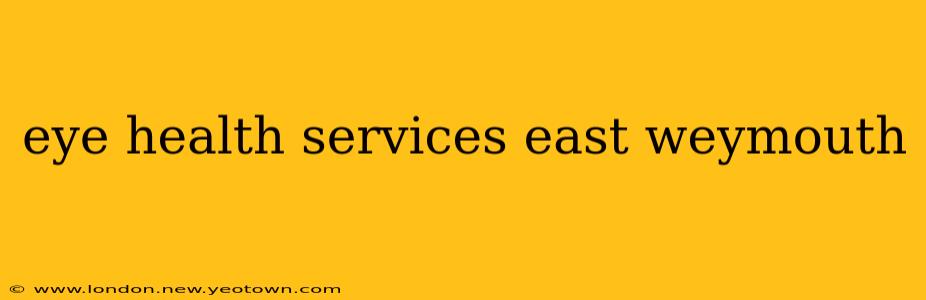 eye health services east weymouth