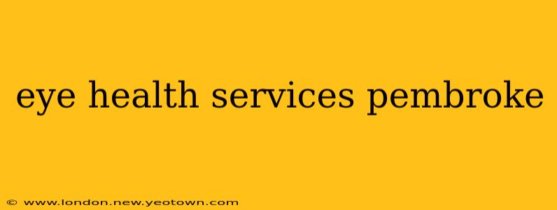 eye health services pembroke