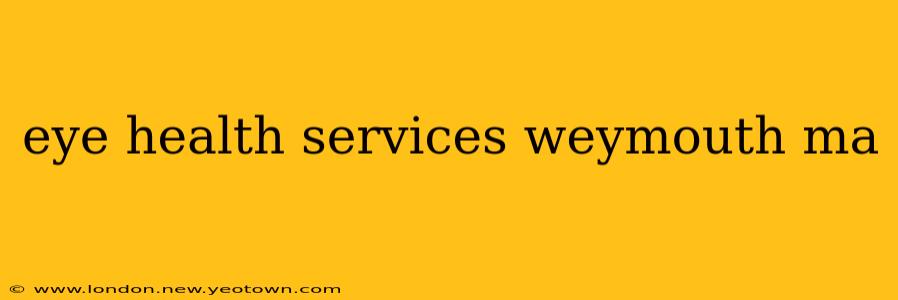 eye health services weymouth ma