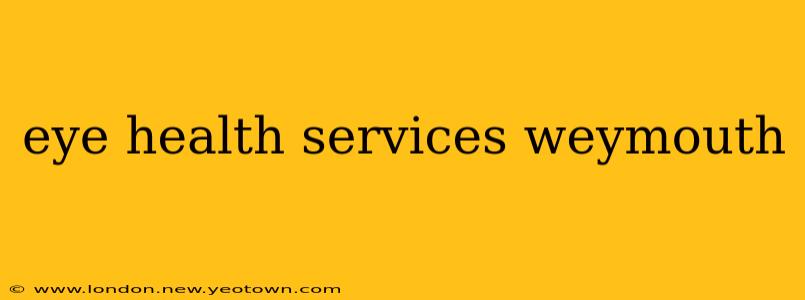 eye health services weymouth