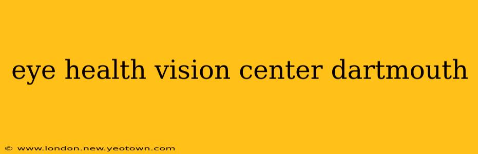 eye health vision center dartmouth