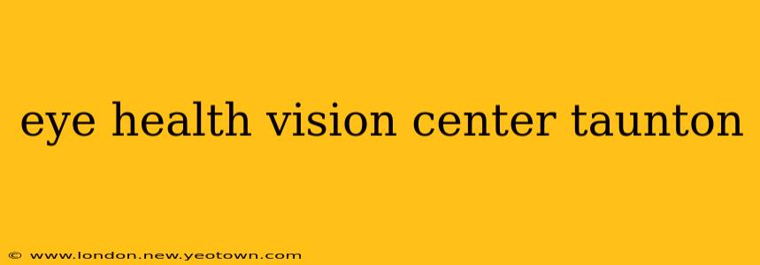 eye health vision center taunton