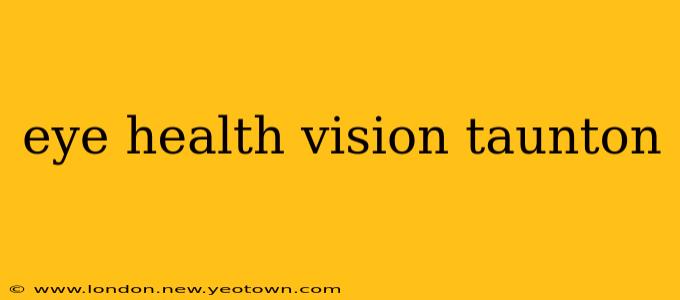 eye health vision taunton
