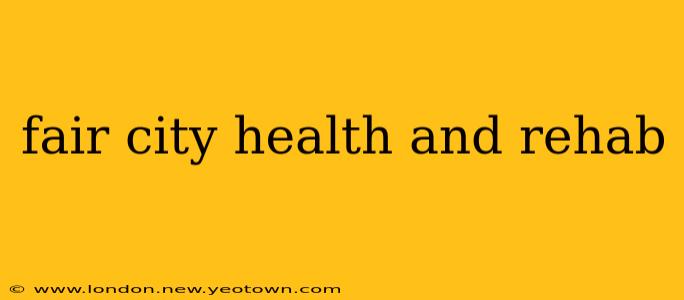 fair city health and rehab