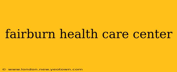 fairburn health care center