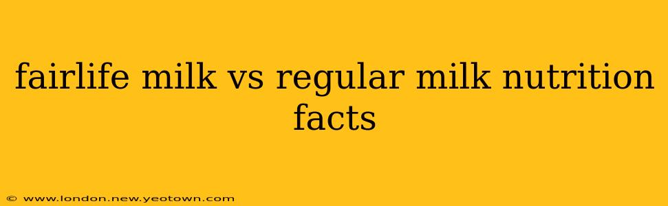 fairlife milk vs regular milk nutrition facts
