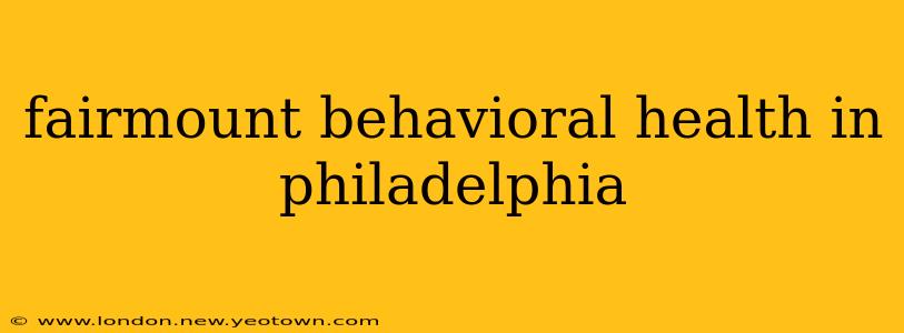 fairmount behavioral health in philadelphia