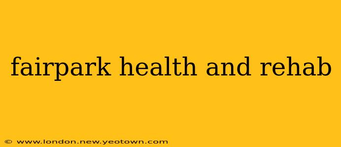 fairpark health and rehab