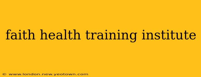 faith health training institute