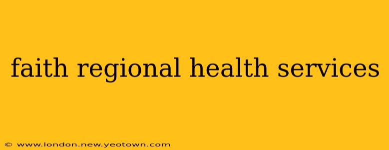 faith regional health services