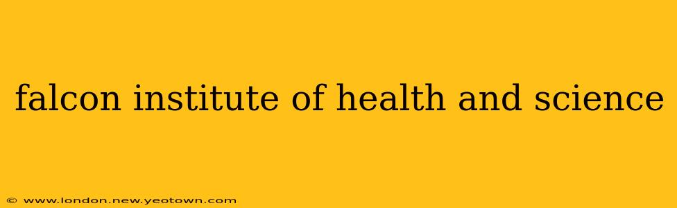 falcon institute of health and science