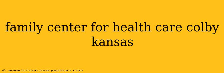 family center for health care colby kansas