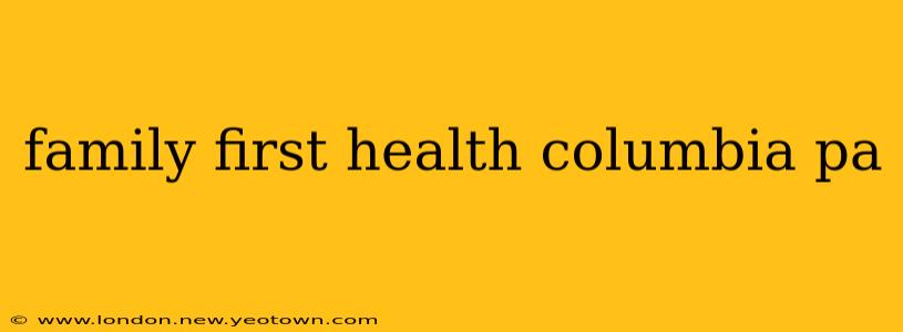 family first health columbia pa