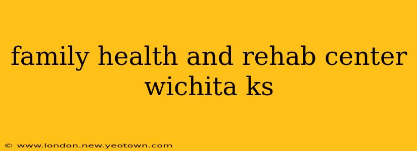 family health and rehab center wichita ks