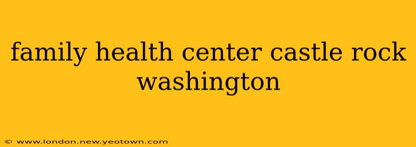 family health center castle rock washington