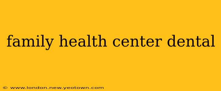 family health center dental
