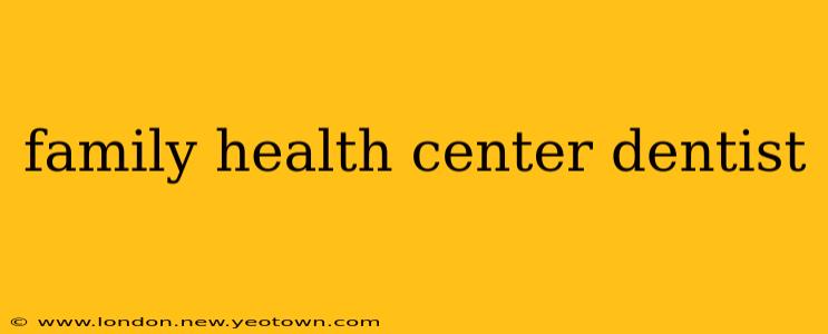 family health center dentist