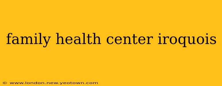 family health center iroquois