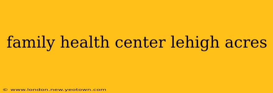 family health center lehigh acres