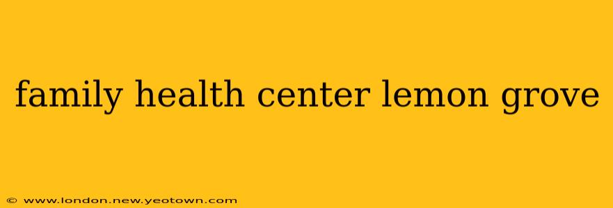 family health center lemon grove