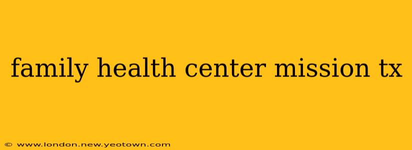family health center mission tx