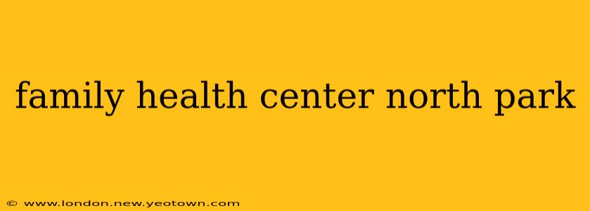 family health center north park