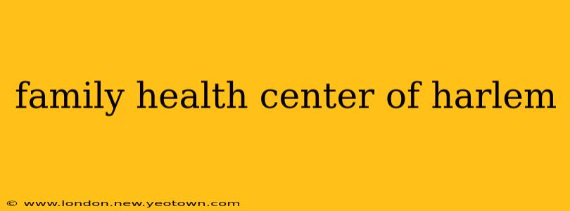family health center of harlem
