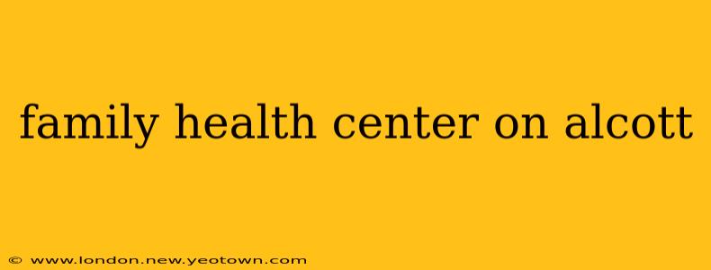 family health center on alcott