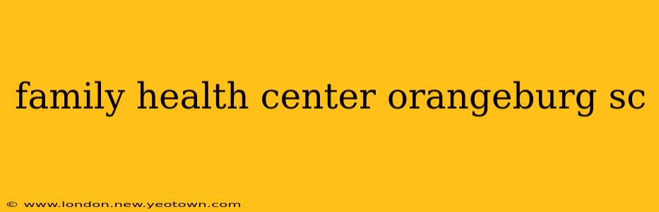 family health center orangeburg sc