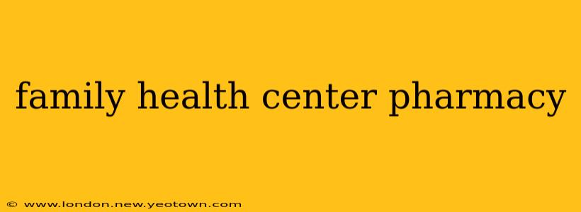 family health center pharmacy