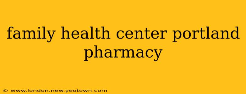 family health center portland pharmacy