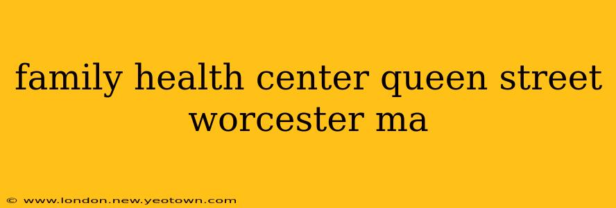 family health center queen street worcester ma