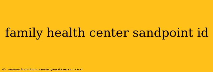 family health center sandpoint id