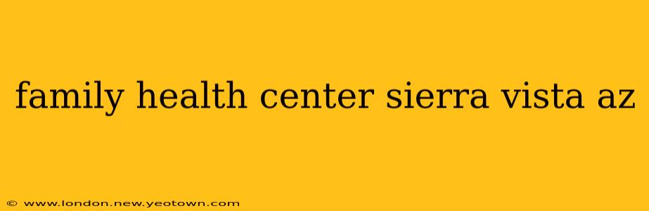family health center sierra vista az