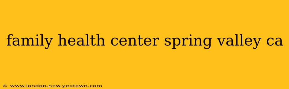 family health center spring valley ca