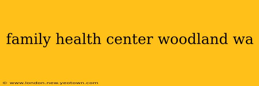 family health center woodland wa