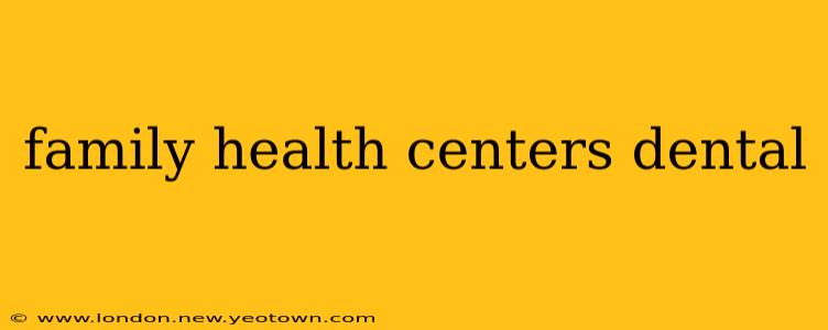 family health centers dental