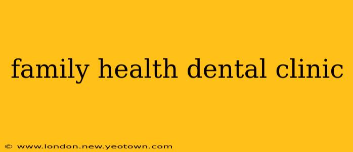 family health dental clinic