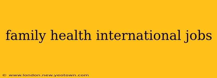 family health international jobs