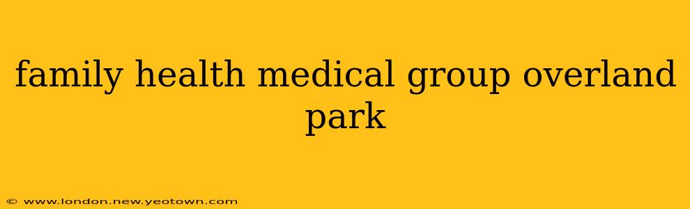 family health medical group overland park
