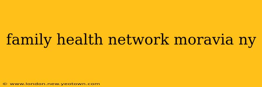 family health network moravia ny
