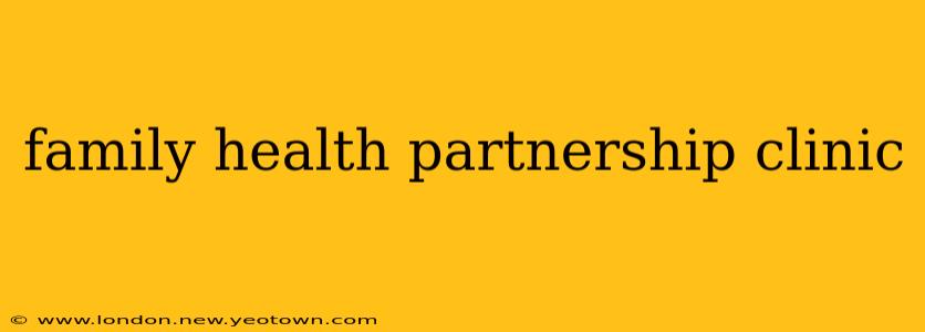 family health partnership clinic
