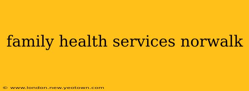 family health services norwalk