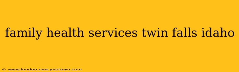 family health services twin falls idaho