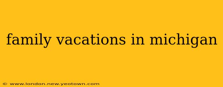 family vacations in michigan