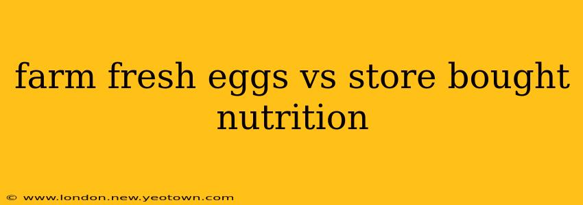 farm fresh eggs vs store bought nutrition
