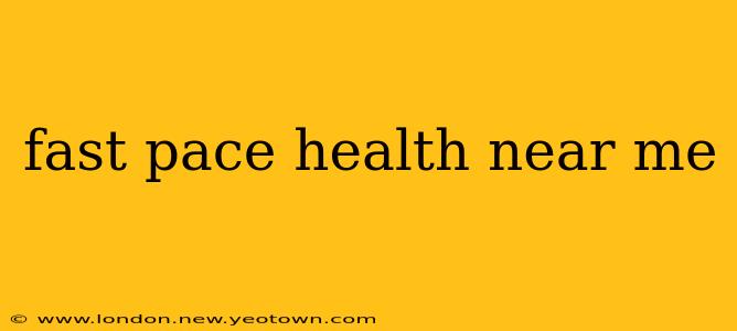 fast pace health near me